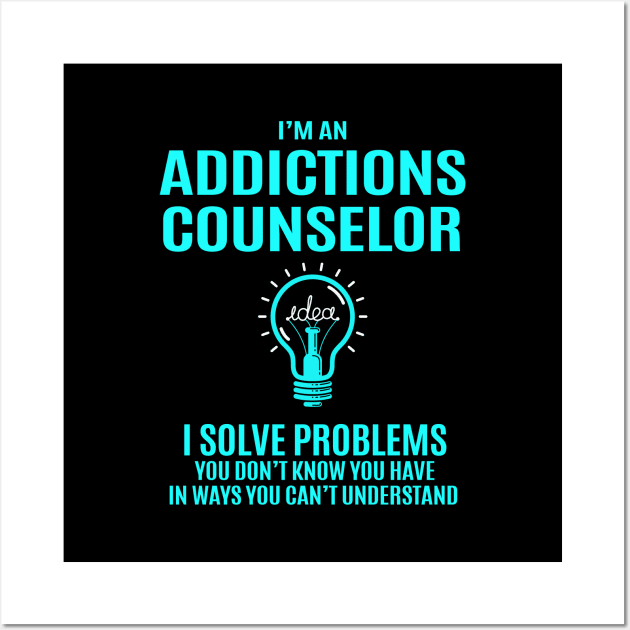 Addictions Counselor - I Solve Problems Wall Art by connieramonaa